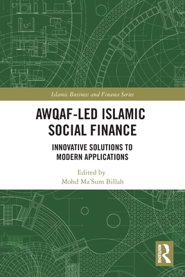 Awqaf-led Islamic Social Finance: Innovative Solutions to Modern Applications (Islamic Business and Finance) Cover Image