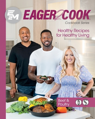 Eager 2 Cook: Healthy Recipes for Healthy Living: Beef & Poultry By E2m Chef Connect, Jennie Casselman, Andres Chaparro Cover Image