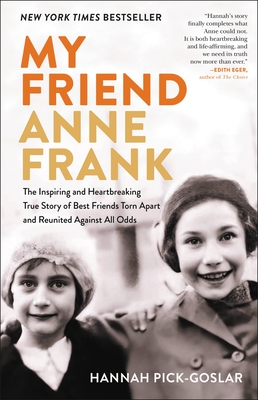 My Friend Anne Frank: The Inspiring and Heartbreaking True Story of Best Friends Torn Apart and Reunited Against All Odds cover