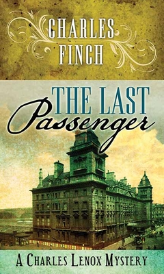 The Last Passenger: A Charles Lenox Mystery By Charles Finch Cover Image