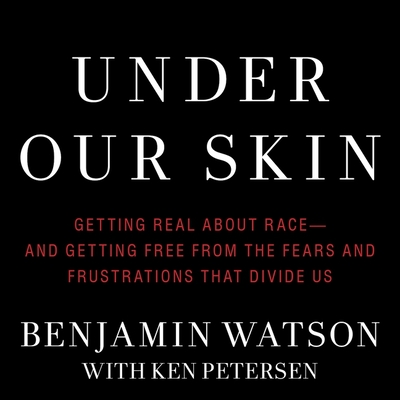 Under Our Skin: Getting Real about Race--And Getting Free from the Fears and Frustrations That Divide Us Cover Image