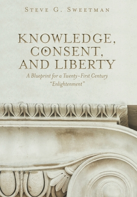 Knowledge, Consent, and Liberty: A Blueprint for a Twenty-First Century 