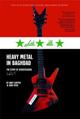 Heavy Metal in Baghdad: The Story of Acrassicauda By Vice Media, Andy Capper, Gabi Sifre Cover Image