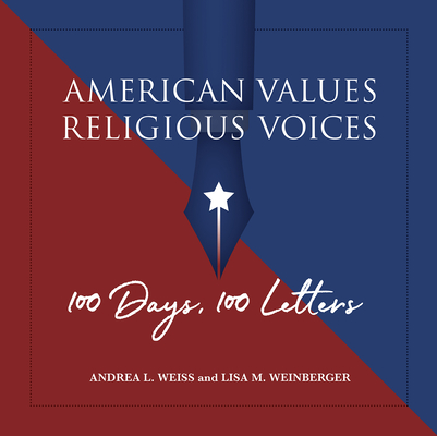 American Values, Religious Voices: 100 Days. 100 Letters By Andrea L. Weiss, Lisa M. Weinberger Cover Image