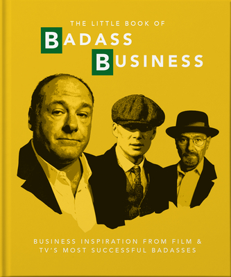 Little Book of Badass Business: Business Inspiration from Film & TVs Most Successful Badasses By Hippo! Orange Cover Image