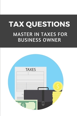 Tax Questions: Master In Taxes For Business Owner: Master In Taxes For Business Owner Cover Image