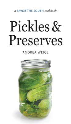 Pickles and Preserves: A Savor the South Cookbook (Savor the South Cookbooks) By Andrea Weigl Cover Image