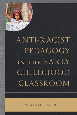 Anti-racist Pedagogy in the Early Childhood Classroom (Race and Education in the Twenty-First Century)