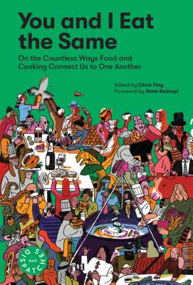 You and I Eat the Same: On the Countless Ways Food and Cooking Connect Us to One Another (MAD Dispatches, Volume 1) Cover Image