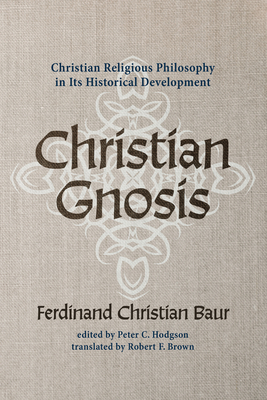 Christian Gnosis By Ferdinand Christian Baur, Peter C. Hodgson (Editor), Robert F. Brown (Translator) Cover Image
