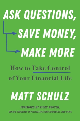 Ask Questions, Save Money, Make More: How to Take Control of Your Financial Life Cover Image