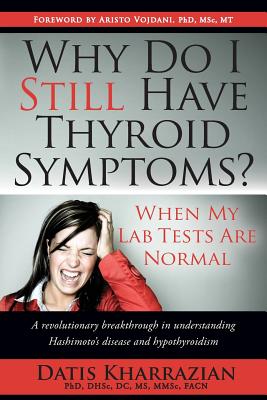 Why Do I Still Have Thyroid Symptoms? When My Lab Tests Are Normal By Datis Kharrazian Cover Image