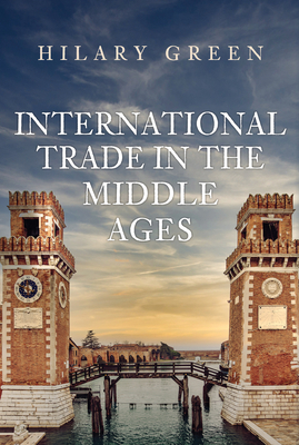 International Trade in the Middle Ages By Hilary Green Cover Image