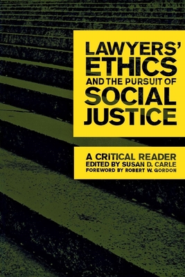 Lawyers' Ethics and the Pursuit of Social Justice: A Critical Reader (Critical America #12)