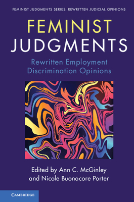 Feminist Judgments: Rewritten Employment Discrimination Opinions (Feminist Judgment Series: Rewritten Judicial Opinions) By Ann C. McGinley (Editor), Nicole Buonocore Porter (Editor) Cover Image