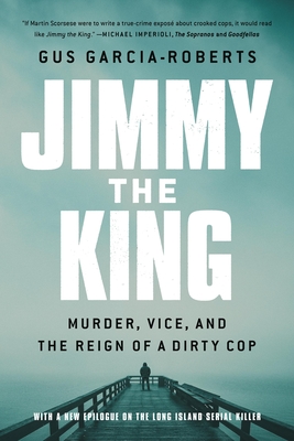 Jimmy the King: Murder, Vice, and the Reign of a Dirty Cop Cover Image