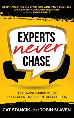 Experts Never Chase: The Hassle-Free Guide for Expert-Based Entrepreneurs Cover Image