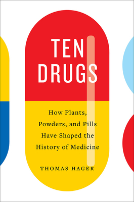 Ten Drugs: How Plants, Powders, and Pills Have Shaped the History of Medicine Cover Image