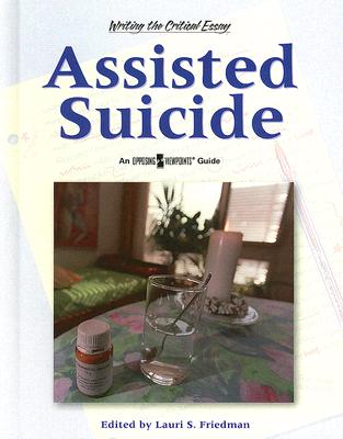 Assisted Suicide (Writing the Critical Essay: An Opposing Viewpoints Guide)