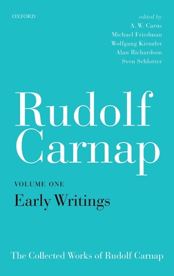 Rudolf Carnap: Early Writings: The Collected Works of Rudolf Carnap, Volume 1 By A. W. Carus (Editor), Michael Friedman (Editor), Wolfgang Kienzler (Editor) Cover Image