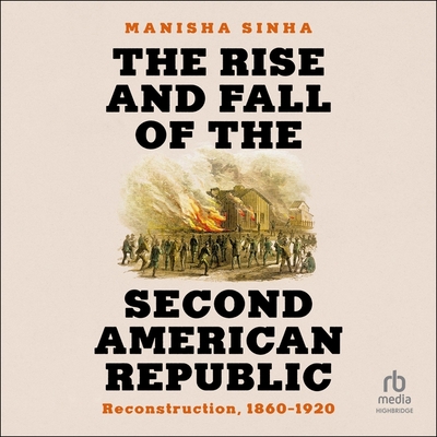 The Rise and Fall of the Second American Republic: Reconstruction, 1860-1920 Cover Image