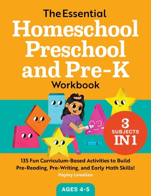 The Essential Homeschool Preschool and Pre-K Workbook: 135 Fun Curriculum-Based Activities to Build Pre-Reading, Pre-Writing, and Early Math Skills! (Homeschool Workbooks) By Hayley Lewallen Cover Image