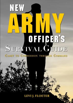 New Army Officer's Survival Guide: Cadet to Commission Through Command cover