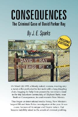Consequences, the Criminal Case of David Parker Ray By J. E. Sparks Cover Image