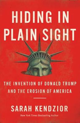 Hiding in Plain Sight: The Invention of Donald Trump and the Erosion of America Cover Image