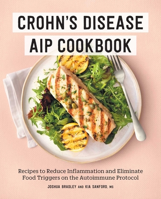 Crohn's Disease AIP Cookbook: Recipes to Reduce Inflammation and Eliminate Food Triggers on the Autoimmune Protocol By Joshua Bradley, Kia Sanford, MS Cover Image