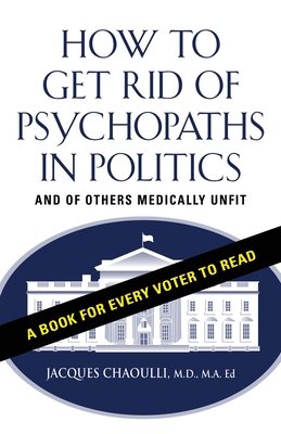 How to Get Rid of Psychopaths in Politics - And of Others Medically Unfit Cover Image