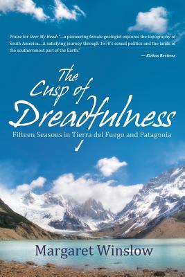 The Cusp of Dreadfulness: Fifteen Seasons in Tierra del Fuego and Patagonia Cover Image