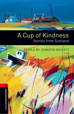 Oxford Bookworms Library: A Cup of Kindness: Stories from Scotland: Level 3: 1000-Word Vocabulary (Oxford Bookworms Library: Stage 3)