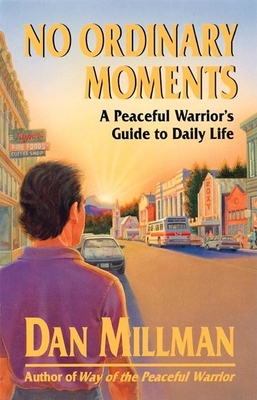 No Ordinary Moments: A Peaceful Warrior's Guide to Daily Life (Millman) Cover Image