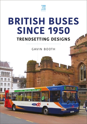 British Buses Since 1950: Trendsetting Designs By Gavin Booth Cover Image