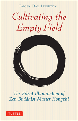 Cultivating the Empty Fields: The Silent Illumination of Zen Master Hongzhi (Tuttle Library of Enlightenment) By Taigen Dan Leighton, Yi Wu Cover Image