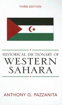 Historical Dictionary of Western Sahara (Historical Dictionaries of Africa #96) By Anthony G. Pazzanita Cover Image