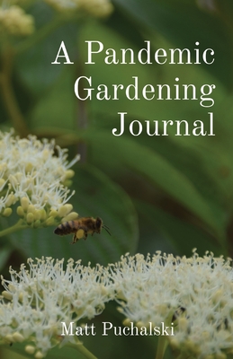 A Pandemic Gardening Journal By Matt Puchalski Cover Image