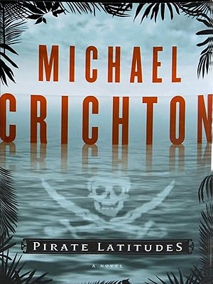Pirate Latitudes: A Novel By Michael Crichton Cover Image