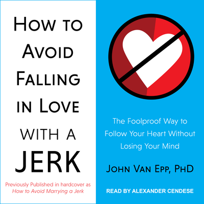 How to Avoid Falling in Love with a Jerk: The Foolproof Way to Follow Your Heart Without Losing Your Mind How to Avoid Falling in Love with a Jerk: The Foolproof Way to Follow Your Heart Without Losing Your Mind cover