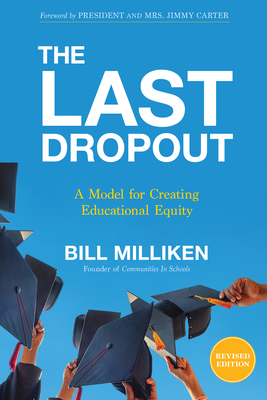 The Last Dropout: A Model for Creating Educational Equity By Bill Milliken, President and Mrs. Jimmy Carter (Foreword by) Cover Image