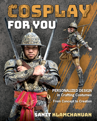 Cosplay for You: Personalized Design in Crafting Costumes; From Concept to Creation By Sanit Klamchanuan Cover Image