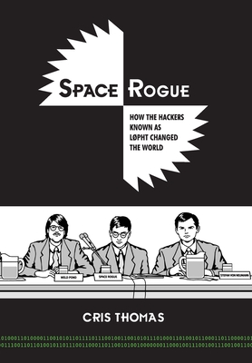 Space Rogue: How the Hackers Known as L0pht Changed the World Cover Image