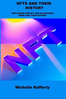 Nfts and Their History: Explaining How Nft and Blockchain Work and Their History Cover Image