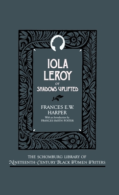 Iola Leroy, or Shadows Uplifted (Schomburg Library of Nineteenth-Century Black Women Writers)
