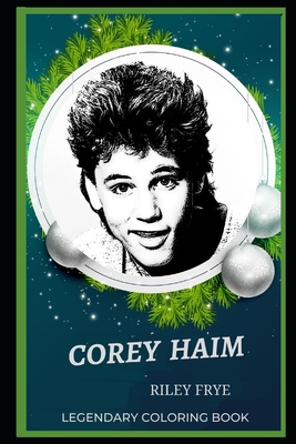 Corey Haim Legendary Coloring Book: Relax and Unwind Your Emotions with our Inspirational and Affirmative Designs By Riley Frye Cover Image