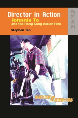 Director in Action: Johnnie To and the Hong Kong Action Film By Stephen Teo Cover Image