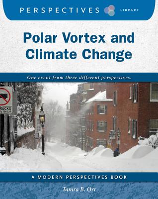 Polar Vortex and Climate Change (Perspectives Library: Modern Perspectives) By Tamra B. Orr Cover Image