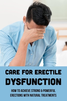 Care For Erectile Dysfunction How To Achieve Strong Powerful