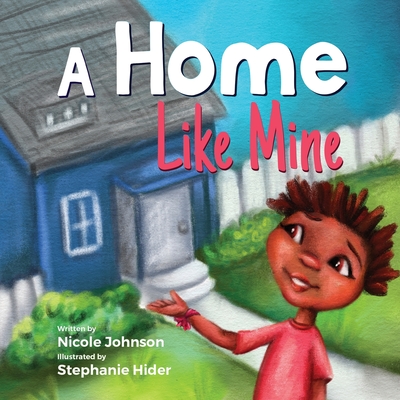 A Home Like Mine By Nicole G. Johnson, Stephanie Hider (Illustrator) Cover Image